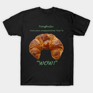 Tanghulu: Turn Your Criossant from "Oui" to "WOW!" T-Shirt